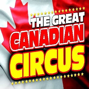 The Great Canadian Circus - Birmingham | Kids Pass